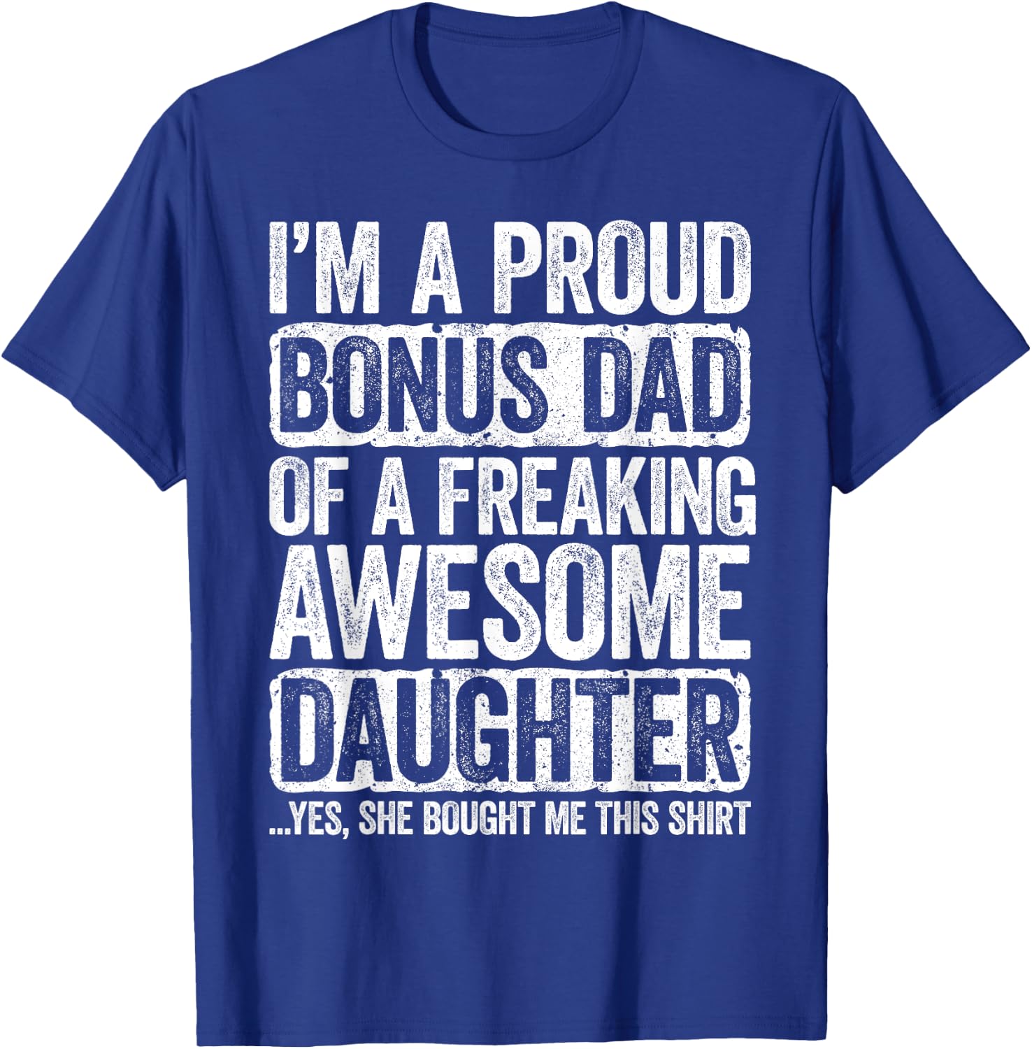I'm A Proud Bonus Dad of a Freaking Awesome Daughter Shirt T-Shirt - T-Shirt | Royal