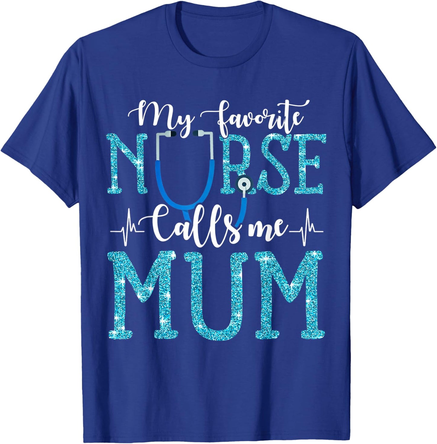 My Favorite Nurse Calls Me Mum Mothers Day Mommy T-Shirt - T-Shirt | Royal