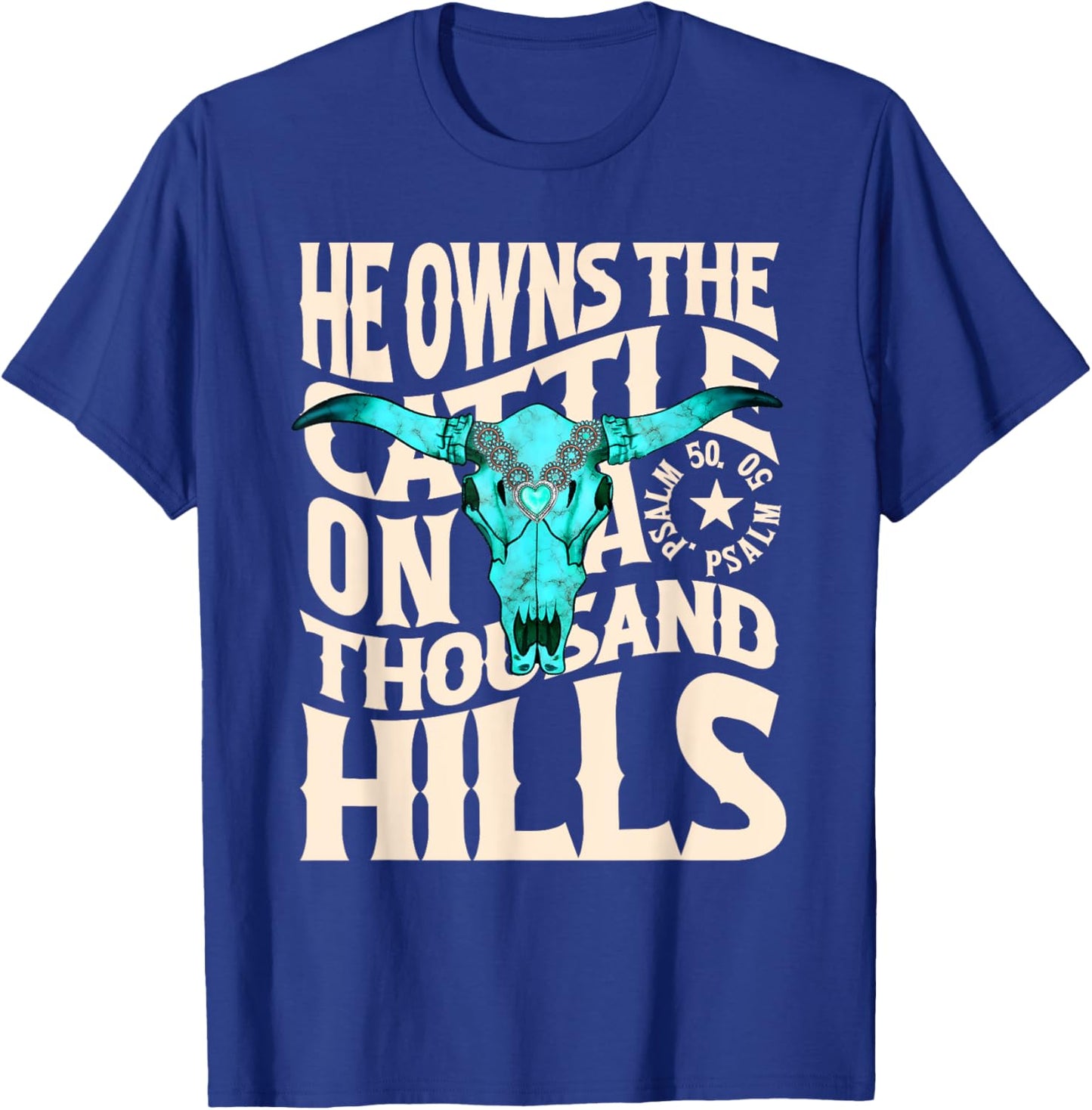 He Owns the Cattle on a Thousand Hills Western Skull Faith T-Shirt - T-Shirt | Royal