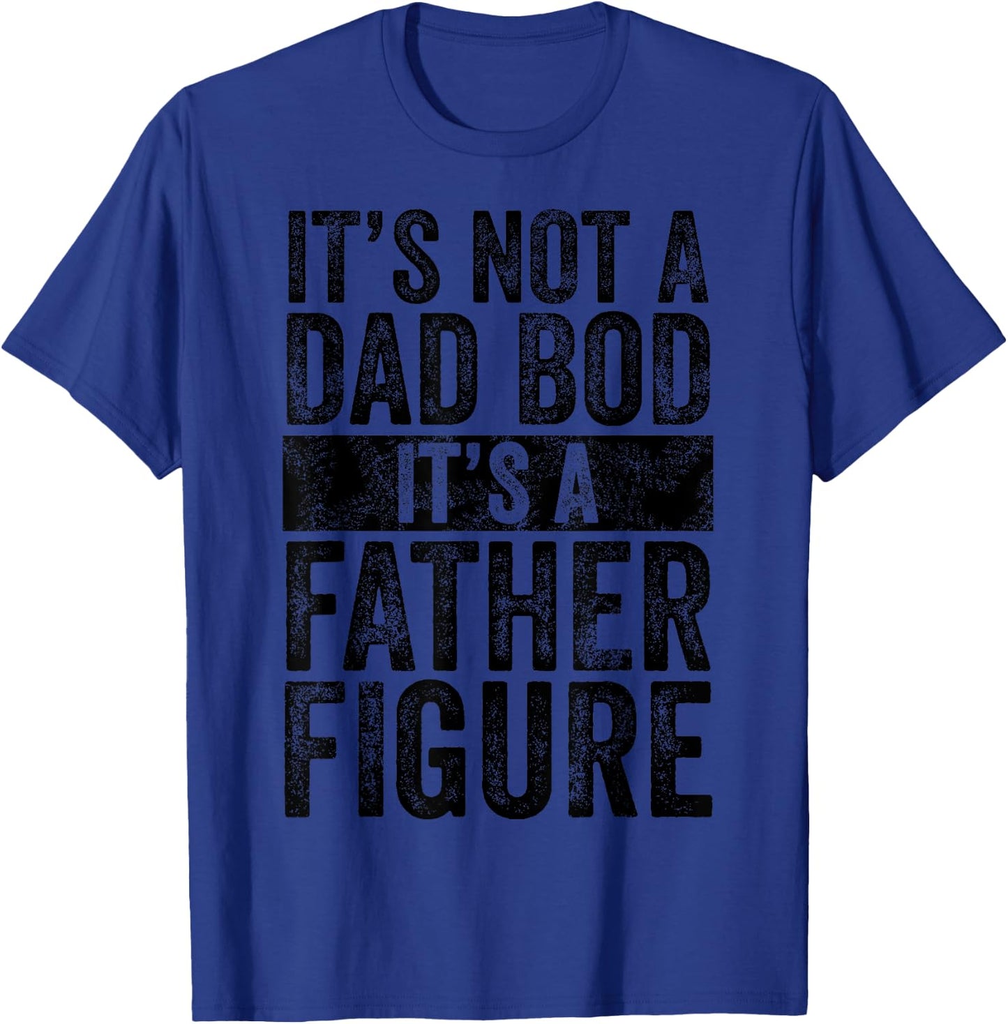 It's Not A Dad Bod It's A Father Figure Funny Vintage Joke T-Shirt - T-Shirt | Royal