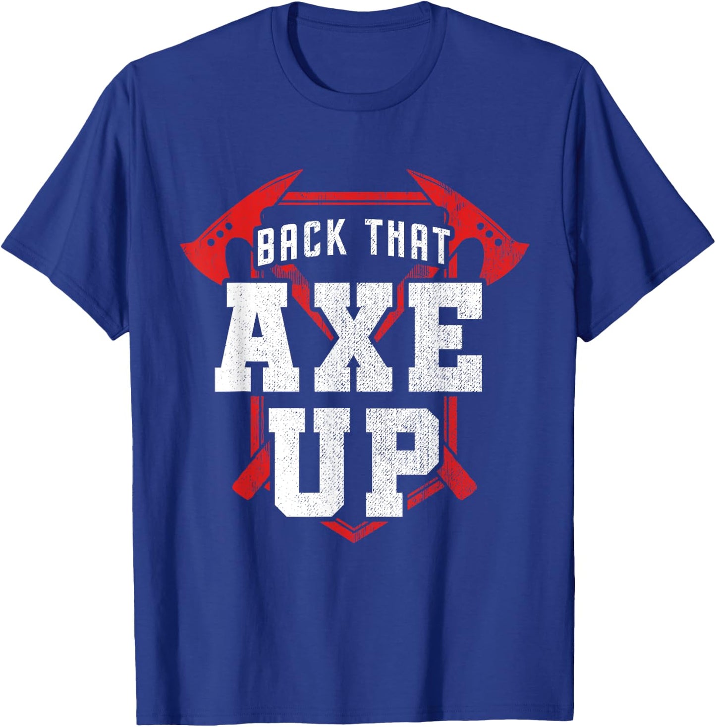 Back That Axe Up Axe Throwing T-Shirt - T-Shirt | Royal