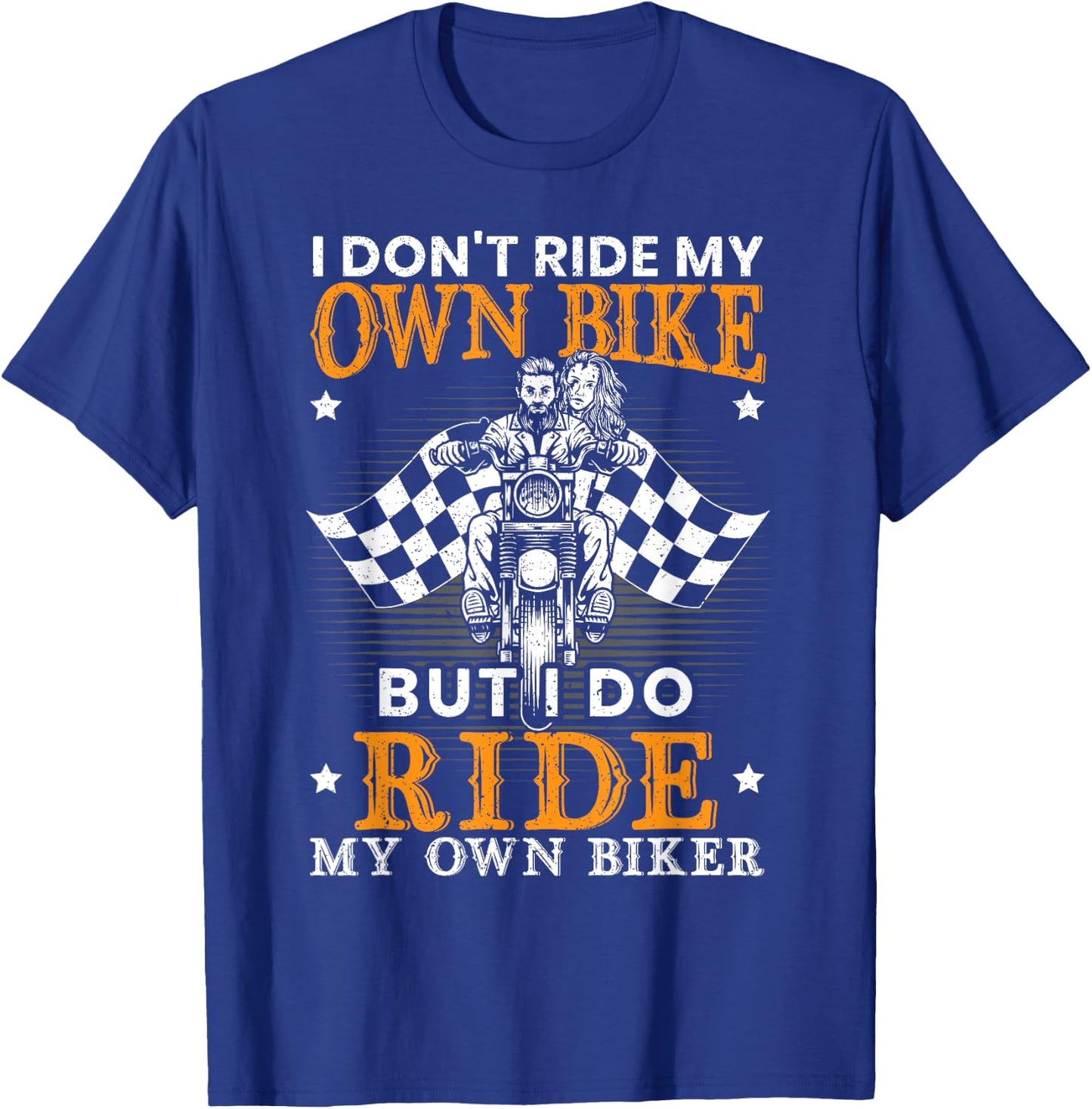 I Dont Ride My Own Bike for a Biker I Ride my Own Lover T-Shirt - T-Shirt | Royal