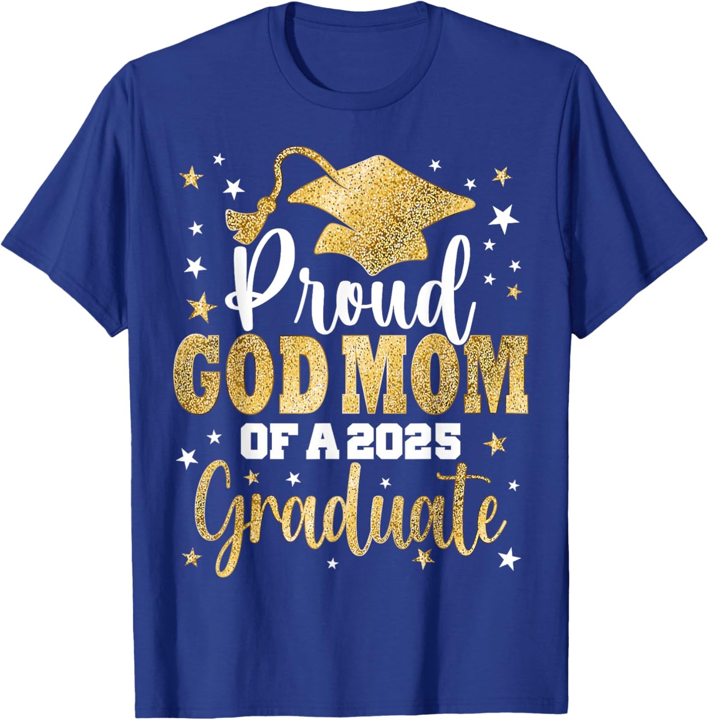 Proud God Mom Of A Class of 2025 Graduate Senior Graduation T-Shirt - T-Shirt | Royal