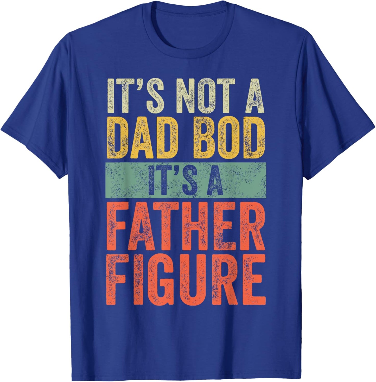 It's Not A Dad Bod It's A Father Figure, Funny Retro Vintage T-Shirt - T-Shirt | Royal