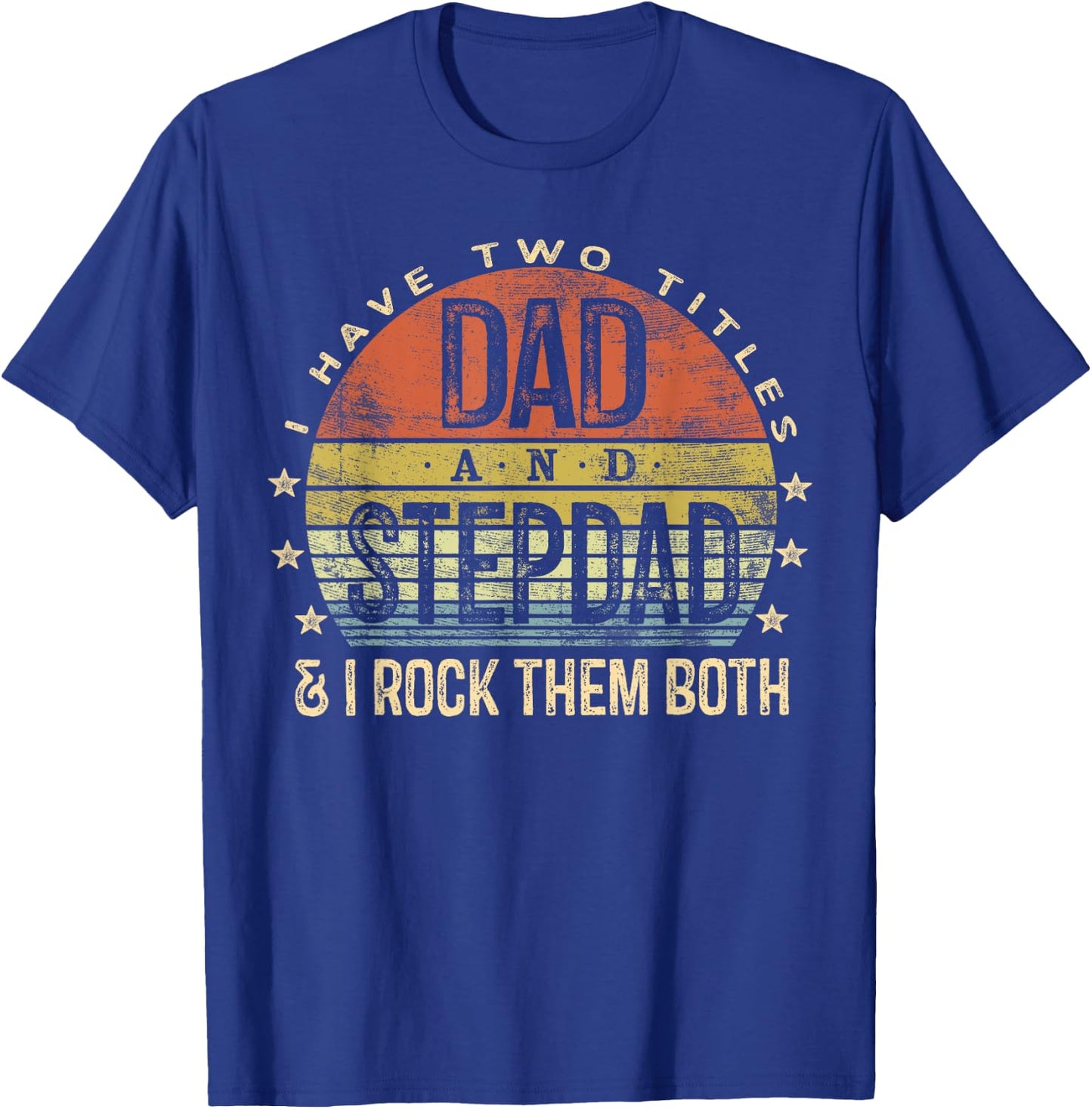 I Have Two Titles Dad And Stepdad Rock Them Both Stepfather T-Shirt - T-Shirt | Royal