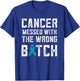 Ovarian Cancer Gifts Cancer Messed With The Wrong Bitch T-Shirt - T-Shirt | Royal