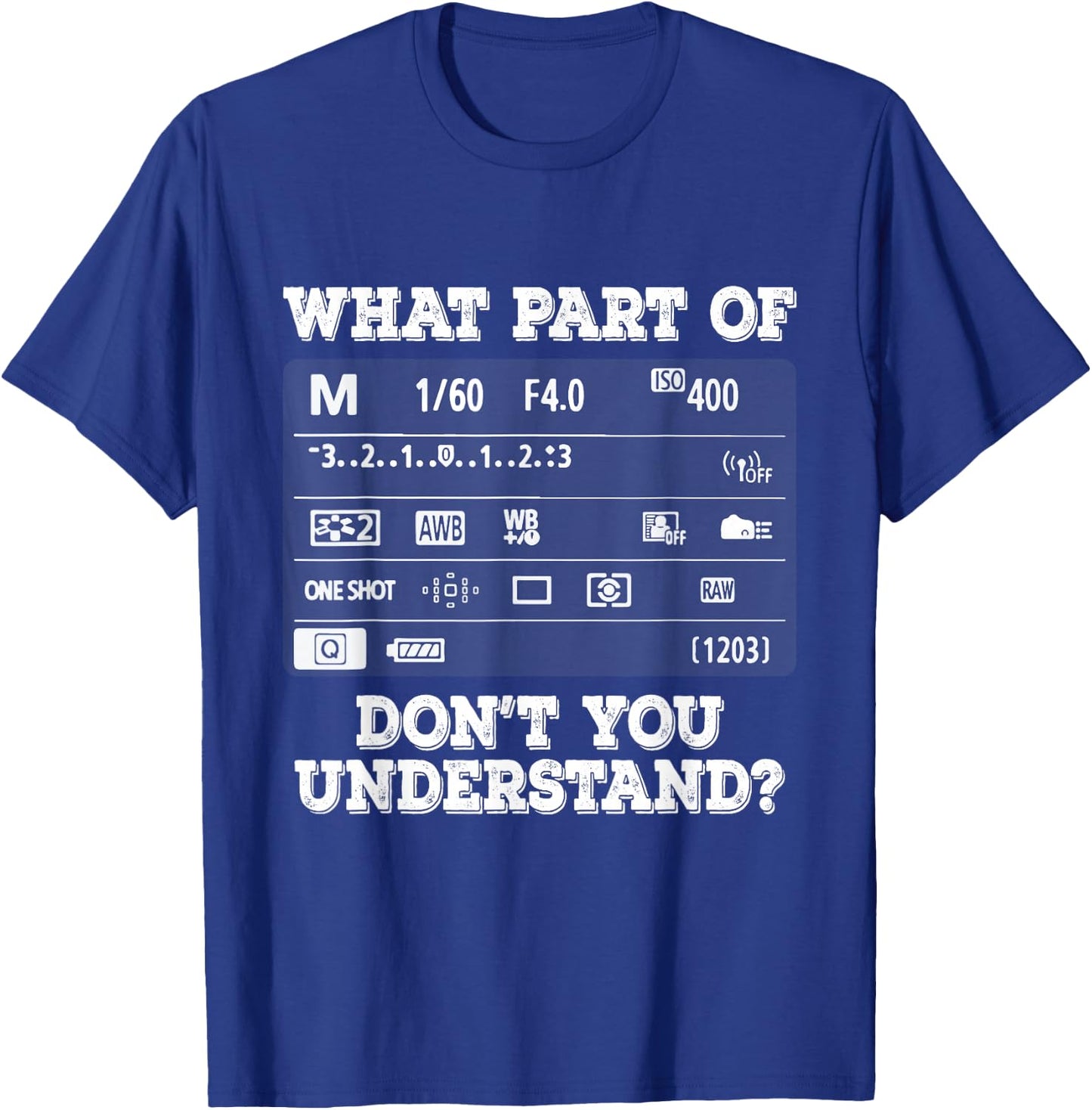 What Part of Photography Don't You Understand - Photographer T-Shirt - T-Shirt | Royal