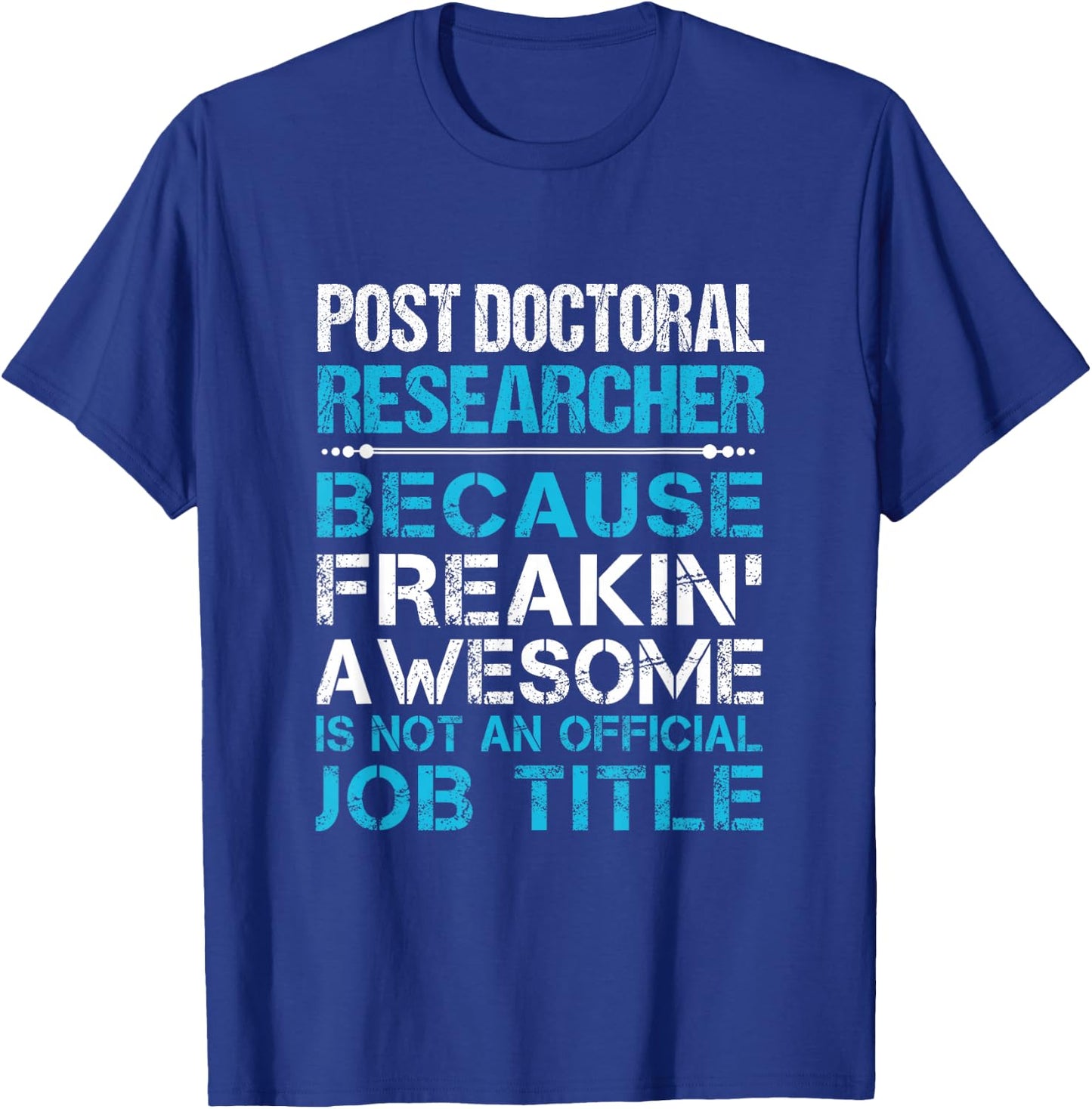Post Doctoral Researcher - Freaking Awesome T-Shirt - T-Shirt | Royal