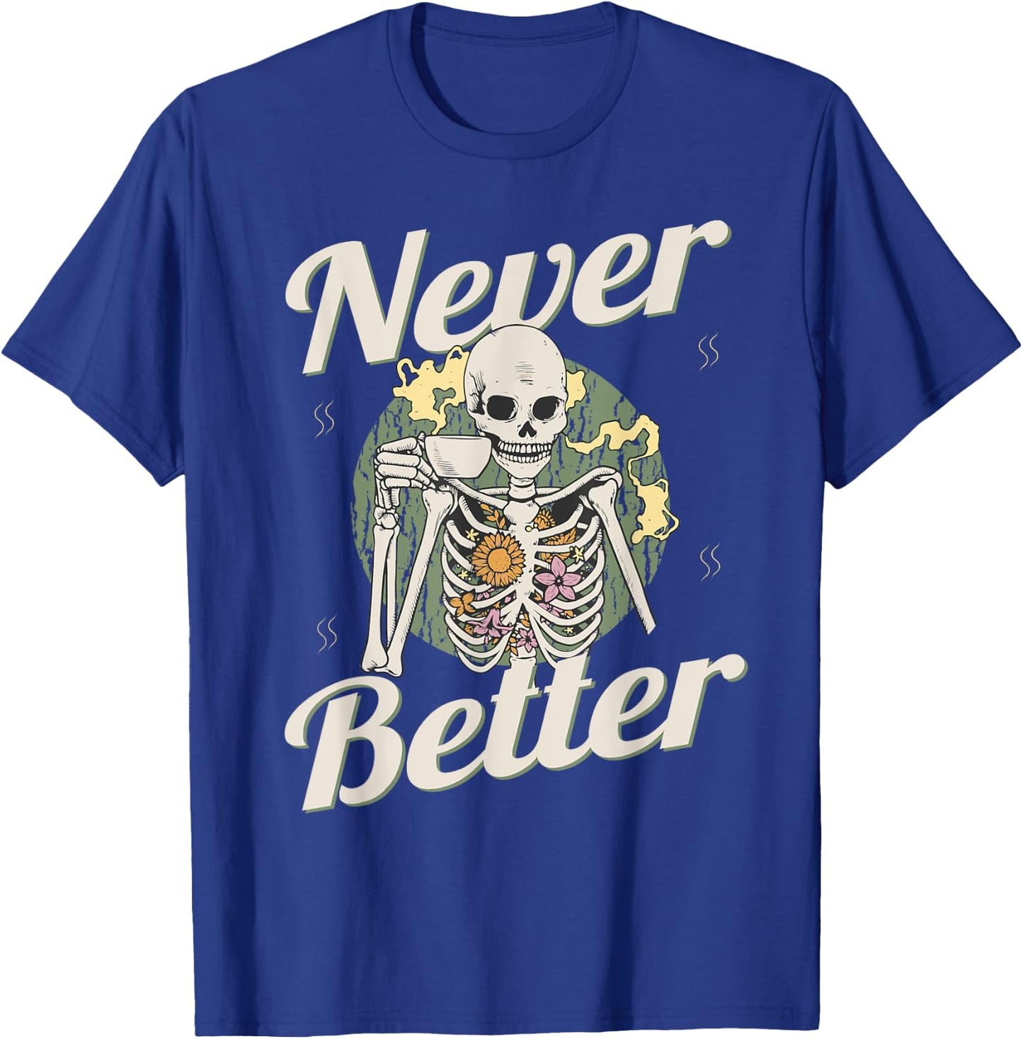 Never Better Skeleton Coffee Funny Skull Halloween Women Men T-Shirt - T-Shirt | Royal