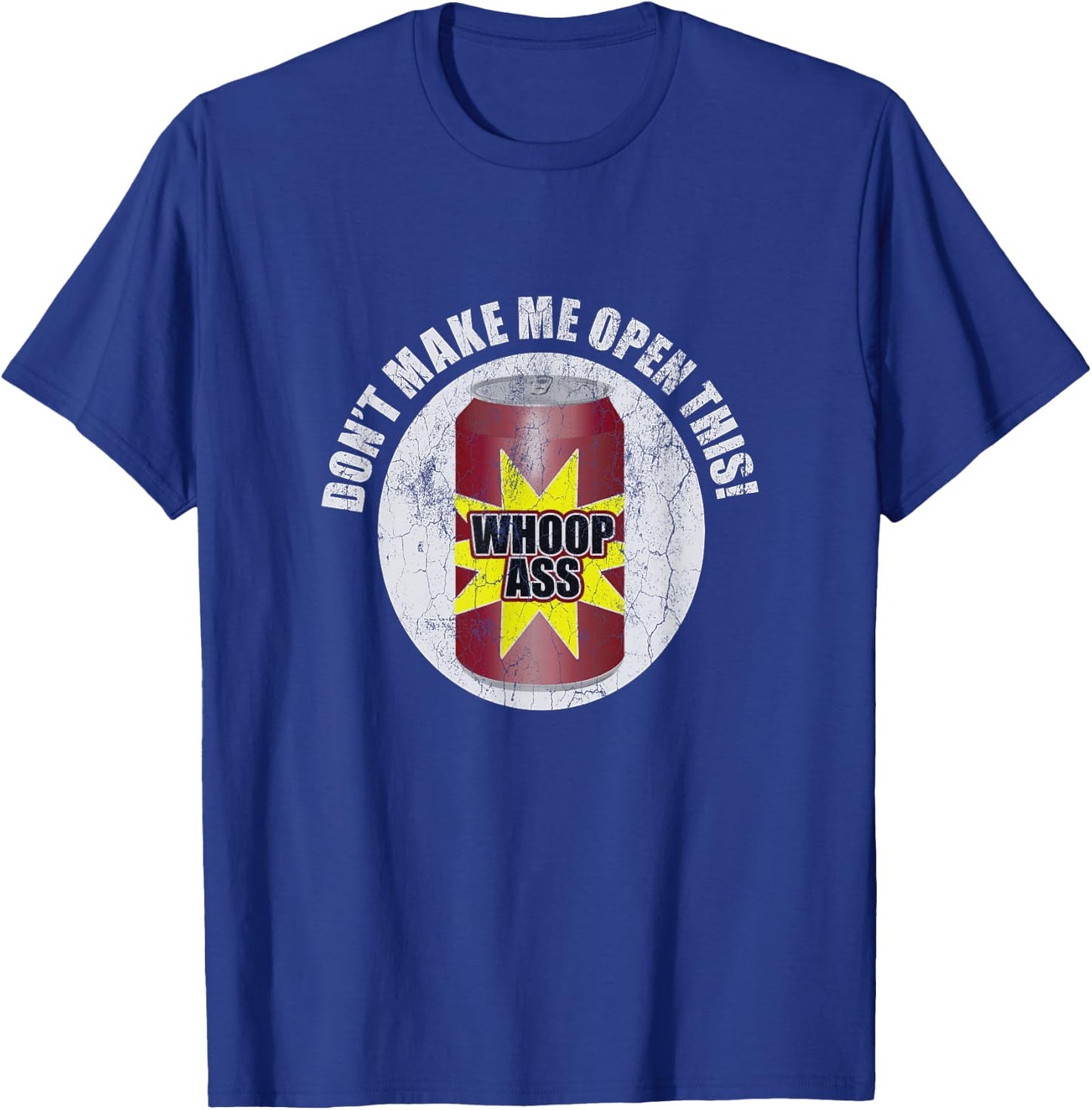 Don't Make Me Open Can Of Whoop Ass Distressed Nostalgic T-Shirt - T-Shirt | Royal