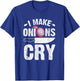 I Make Onions Cry Funny Home Cook Chef T-Shirt - T-Shirt | Royal