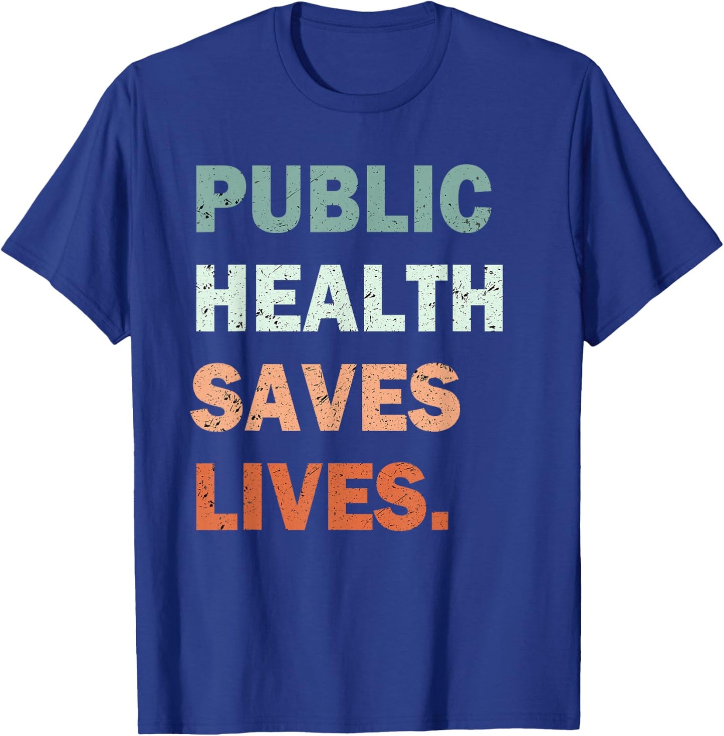 Public Health Saves Lives Healthcare Worker Nurse Doctor T-Shirt - T-Shirt | Royal