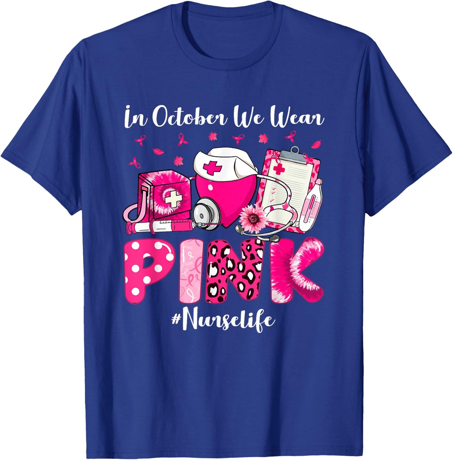 In October We Wear Pink Nurse Life Breast Cancer Awareness T-Shirt - T-Shirt | Royal