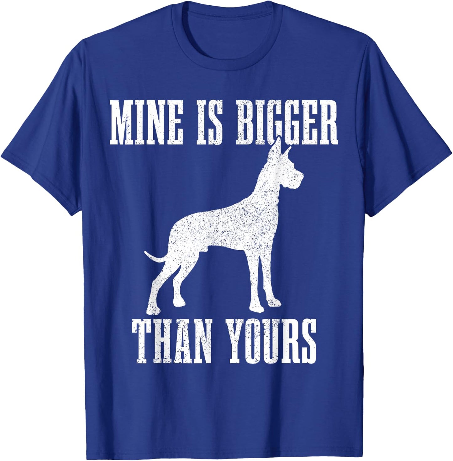 Great Dane Dog Mine is Bigger Than Yours Great Dane Mom Dad T-Shirt - T-Shirt | Royal
