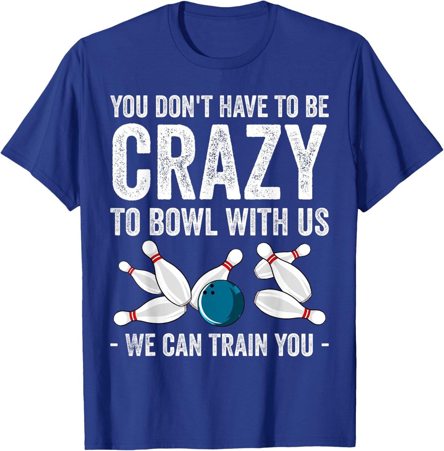 Funny Crazy Bowling Gift Bowlers Ten Pin Players Men Women T-Shirt - T-Shirt | Royal