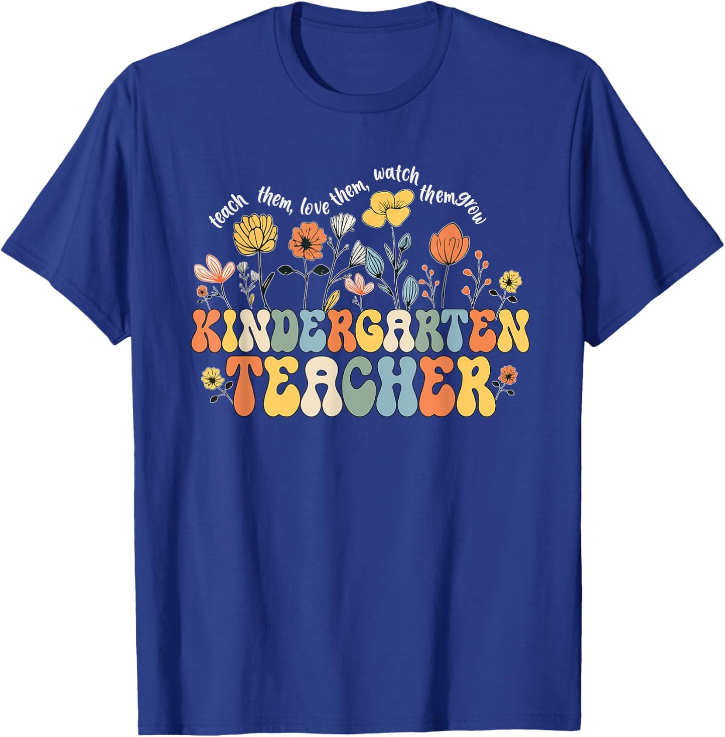 Kindergarten Teacher Appreciation Teaching Wildflowers T-Shirt - T-Shirt | Royal