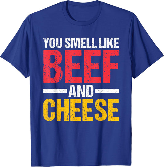 You Smell Like Beef and Cheese T-Shirt - T-Shirt | Royal