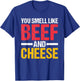 You Smell Like Beef and Cheese T-Shirt - T-Shirt | Royal