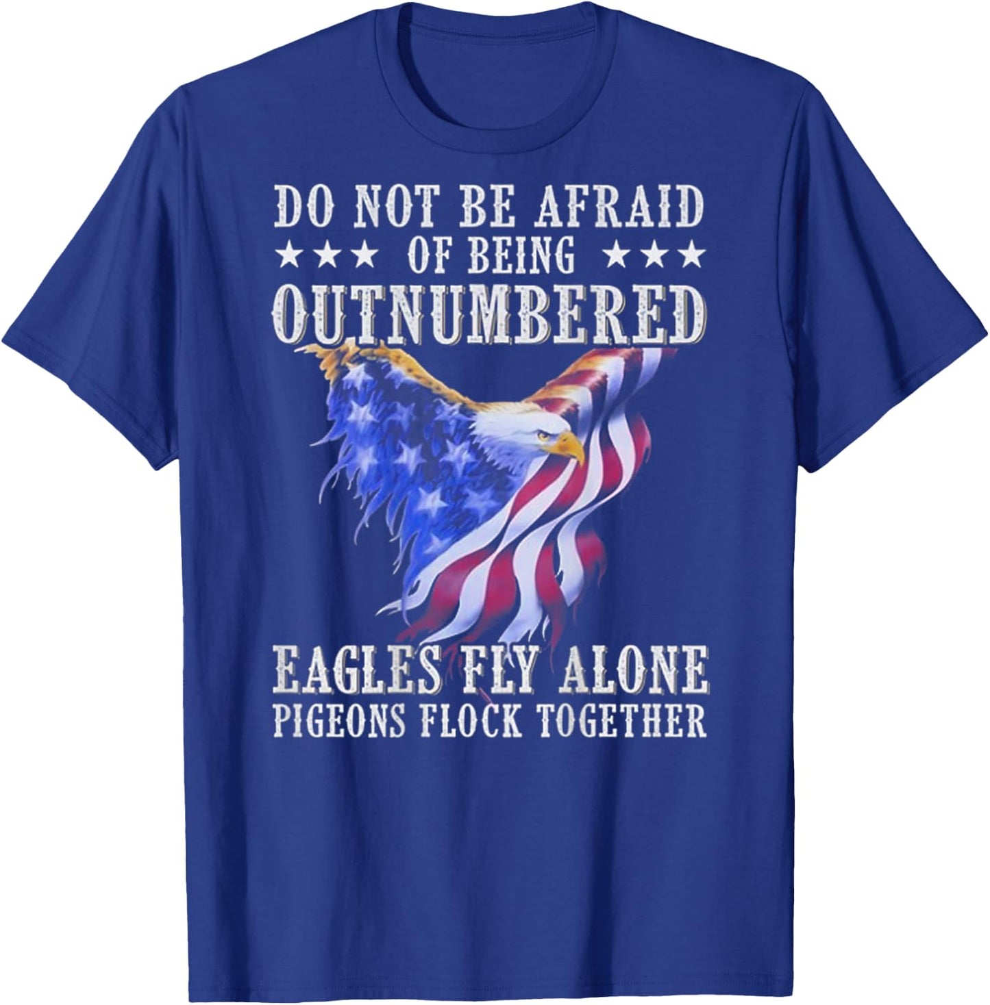 Do Not Be Afraid Of Being Outnumbered Eagles (on back) T-Shirt - T-Shirt | Royal