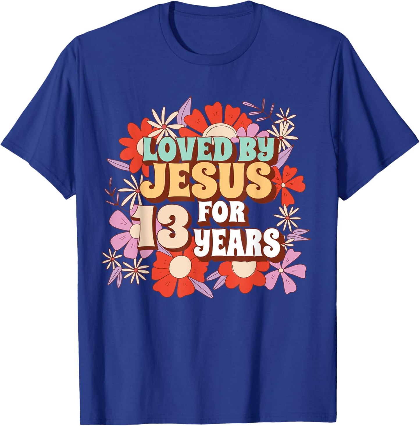Loved By Jesus For 13 Years 13th Birthday Christian Theme T-Shirt - T-Shirt | Royal