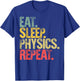 Eat Sleep Repeat Gift Shirt Eat Sleep Physics Repeat T-Shirt - T-Shirt | Royal
