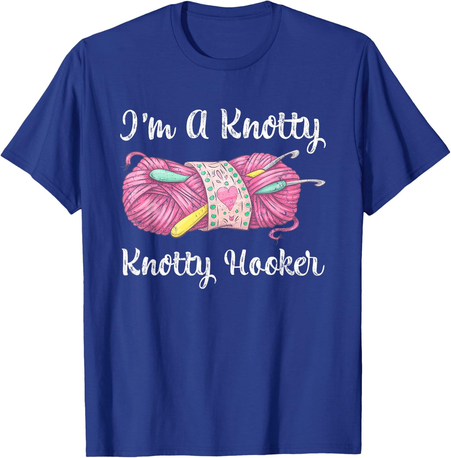 I'm A Knotty Knotty Hooker Funny Crochet Knitting T-Shirt - T-Shirt | Royal