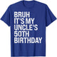 Bruh It's My Uncle's 50th Birthday King Happy Crown Funny T-Shirt - T-Shirt | Royal
