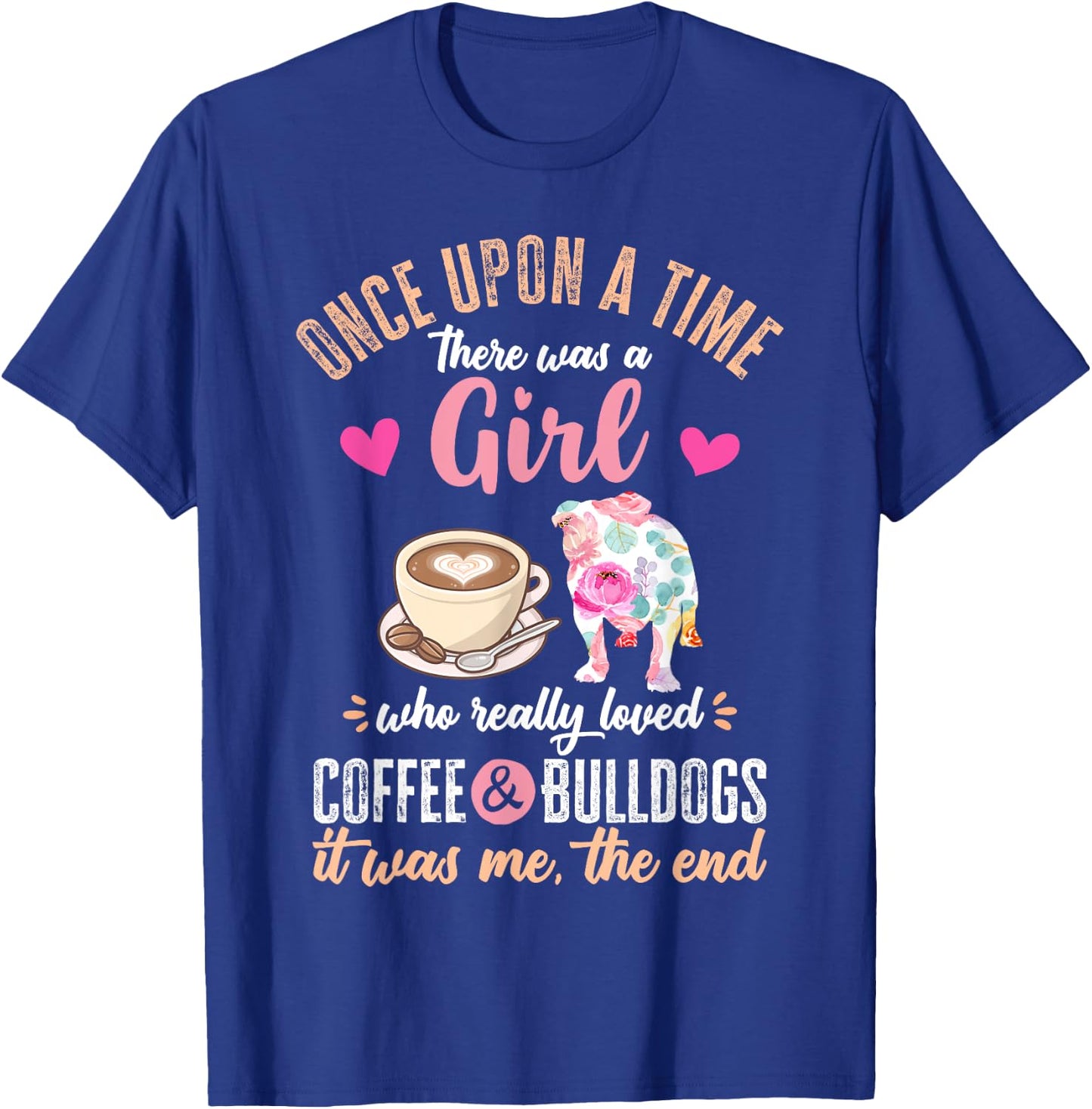 Once Upon a Time There Was a Girl Who Loved Bulldogs T-Shirt - T-Shirt | Royal