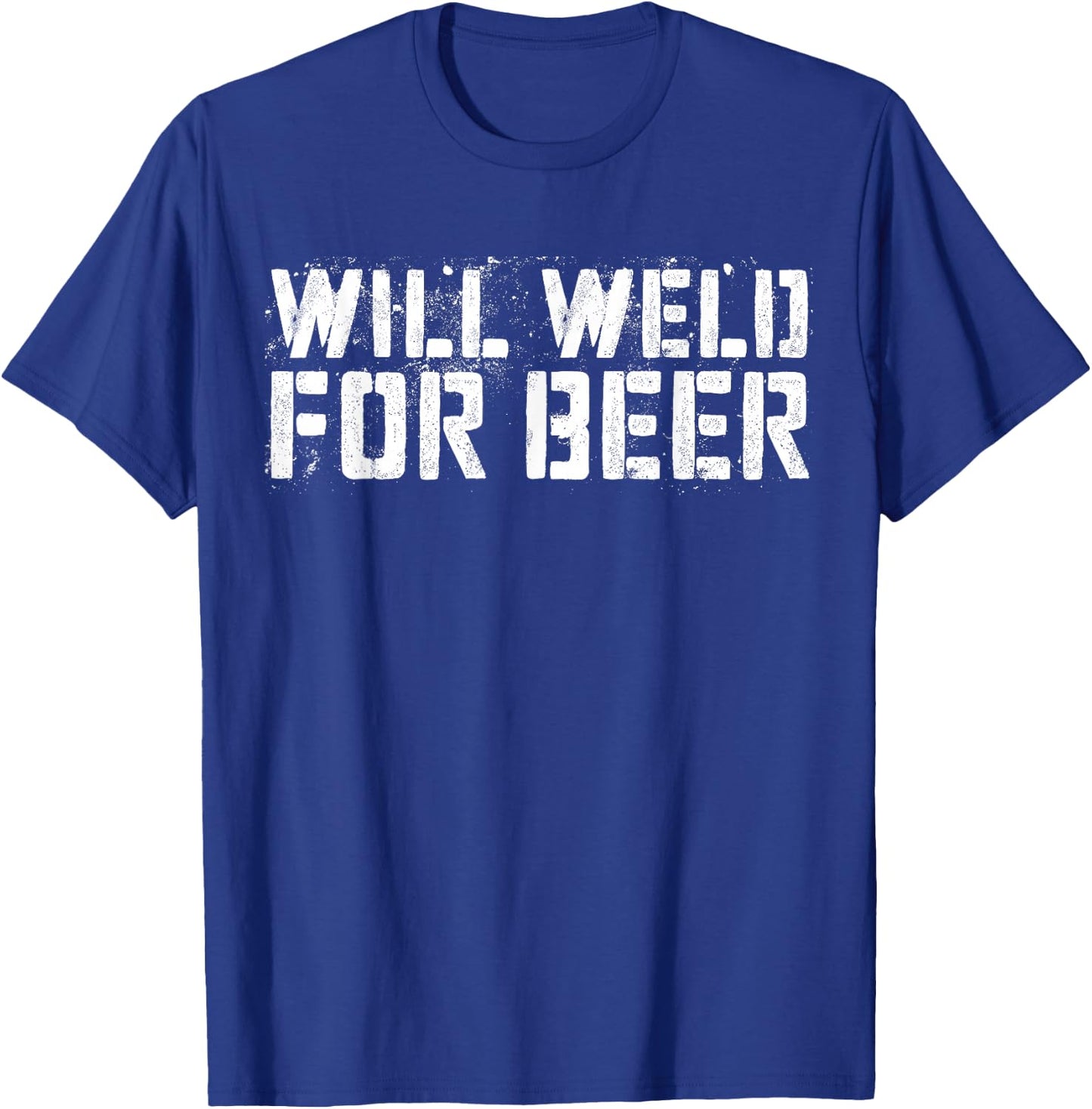 Will Weld For Beer Shirt Funny Drinking Welder T-Shirt - T-Shirt | Royal