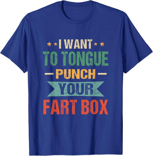 I Want Tongue-Punch Fart Box Word Pun Humor Sarcasm Joke T-Shirt - T-Shirt | Royal