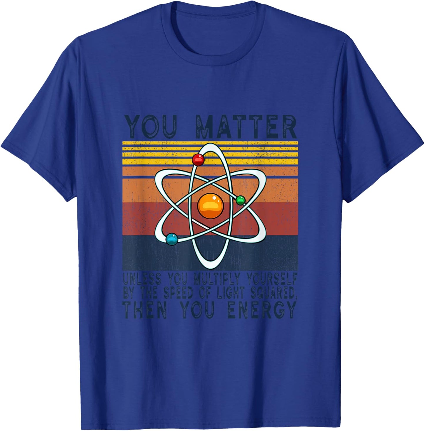You Matter Unless You Multiply Then You Energy T-Shirt - T-Shirt | Royal