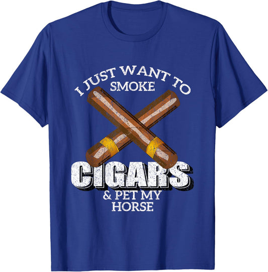 I Just Want To Smoke Cigars and Pet My HORSE Shirt HORSES T-Shirt - T-Shirt | Royal