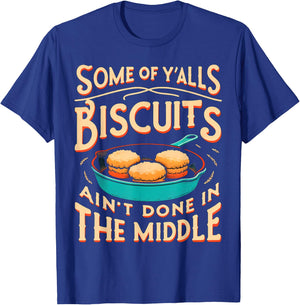 Some Of Y'alls Biscuits Ain't Done In The Middle T-Shirt - T-Shirt | Royal