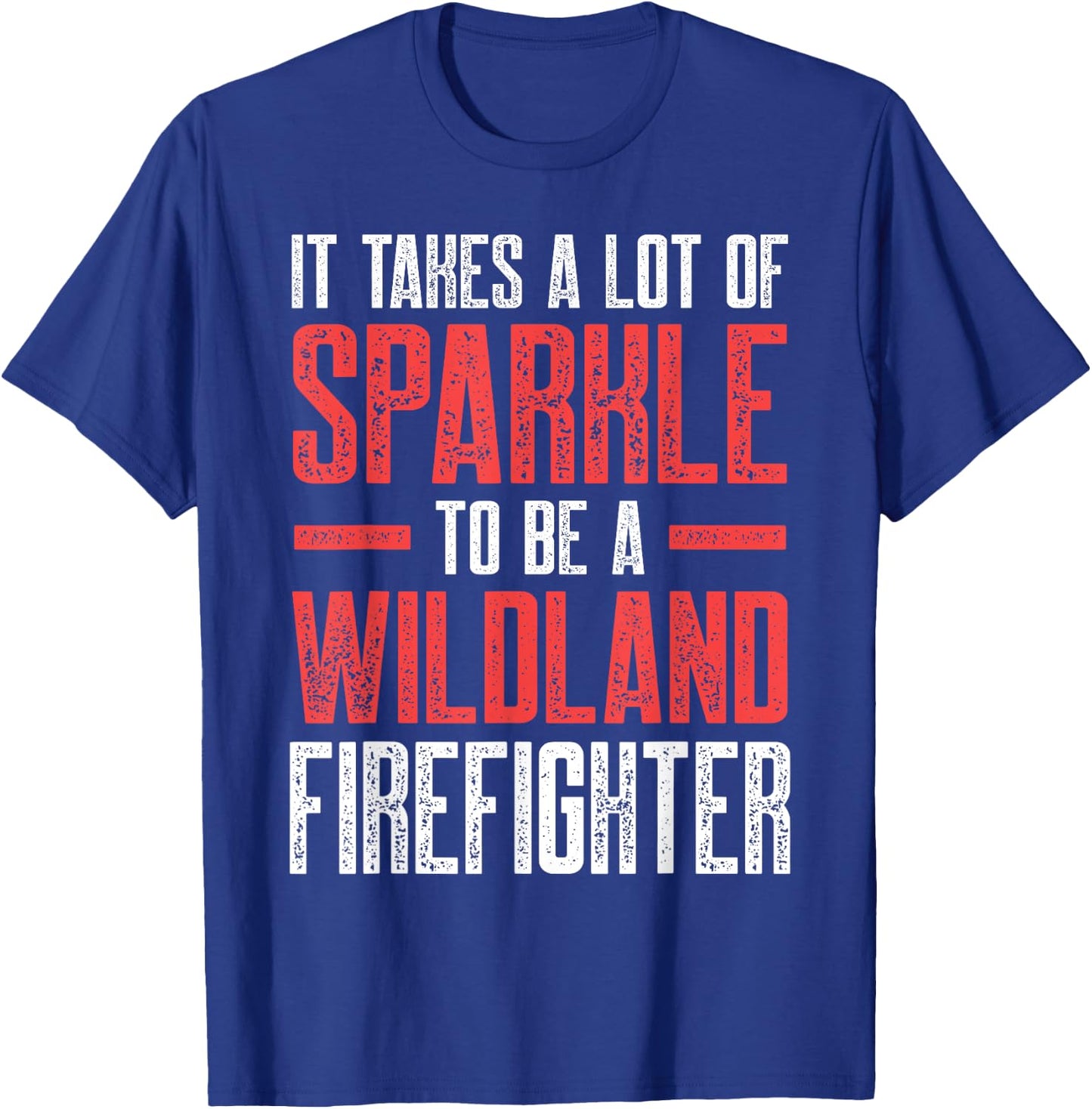 Wildland Firefighter A Lot Firefighting Fireman T-Shirt - T-Shirt | Royal