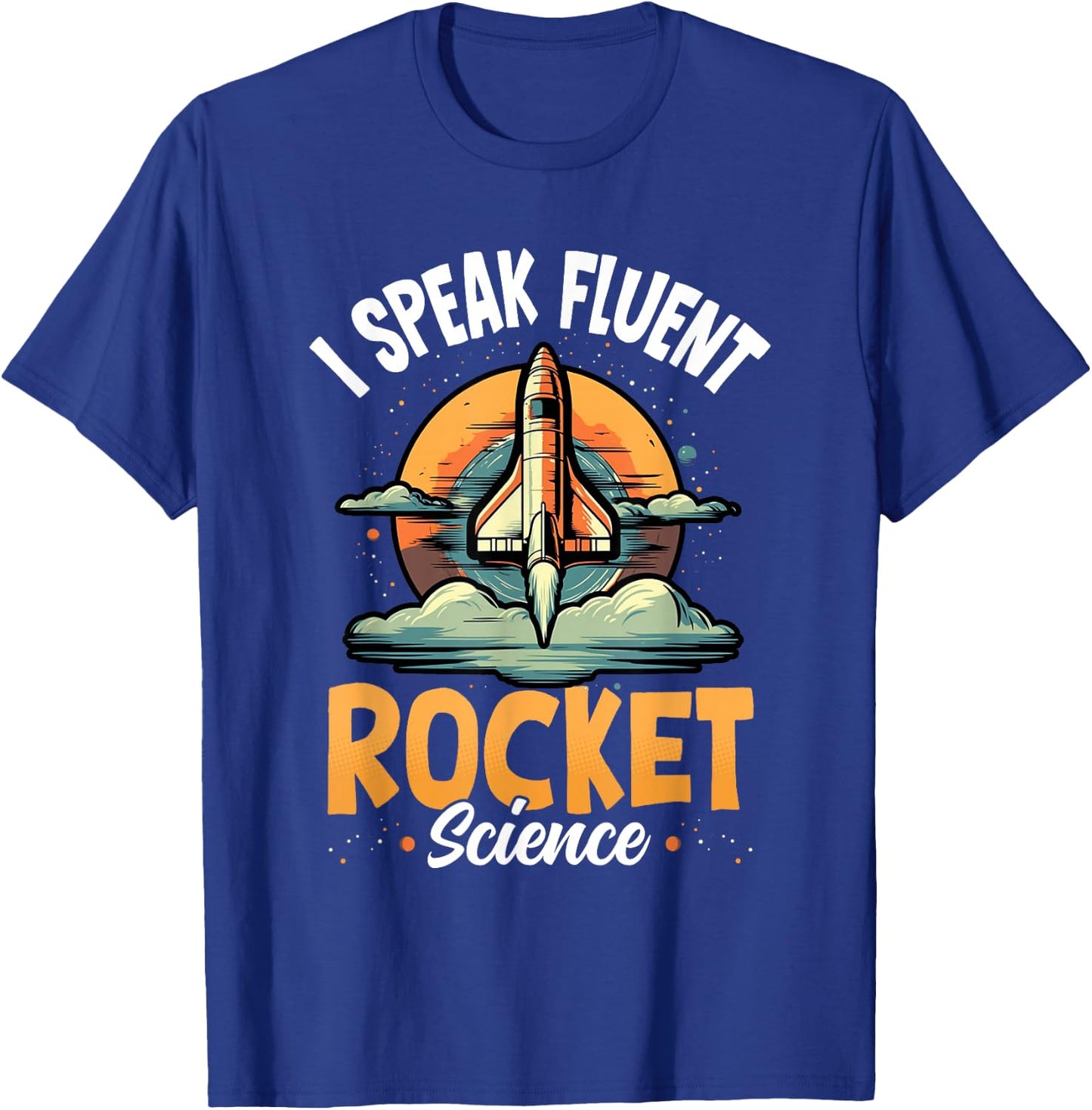 I Speak Fluent Rocket Science Astronaut Aerospace Engineer T-Shirt - T-Shirt | Royal