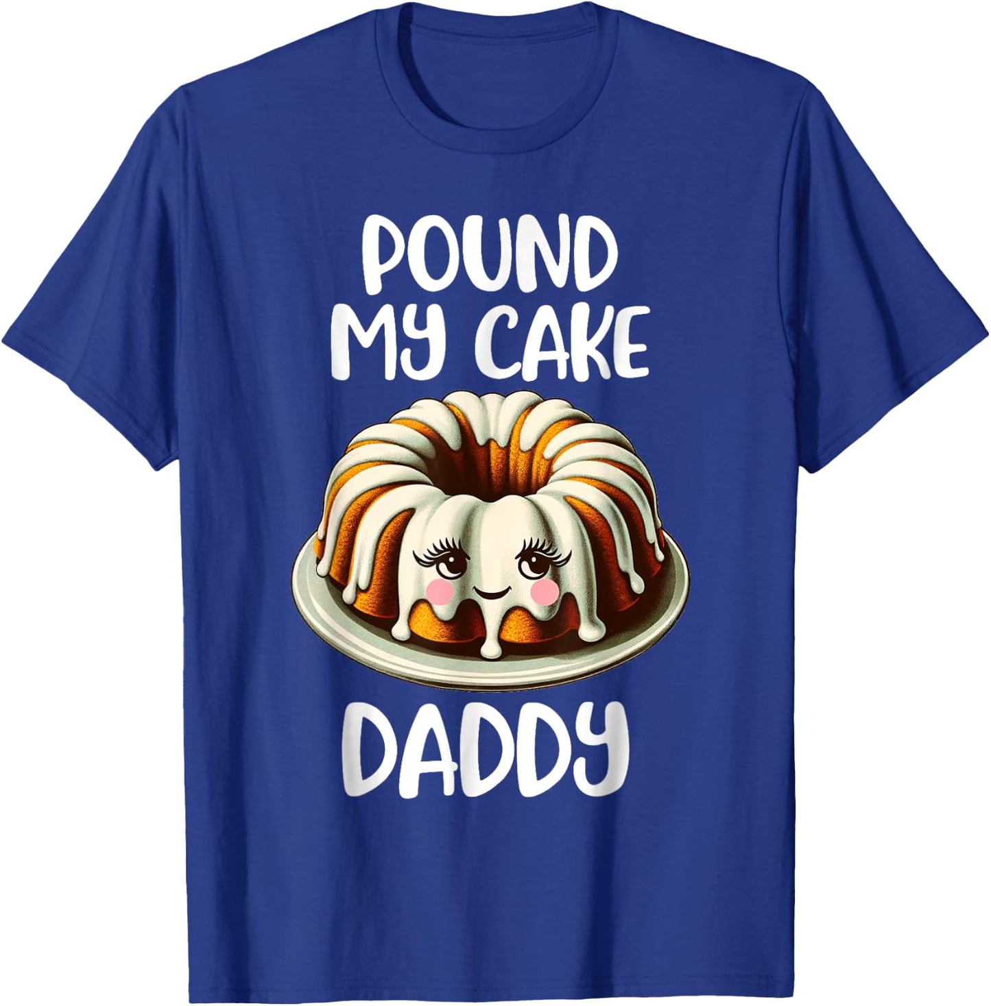 Inappropriate Pound My Cake Daddy T-Shirt - T-Shirt | Royal