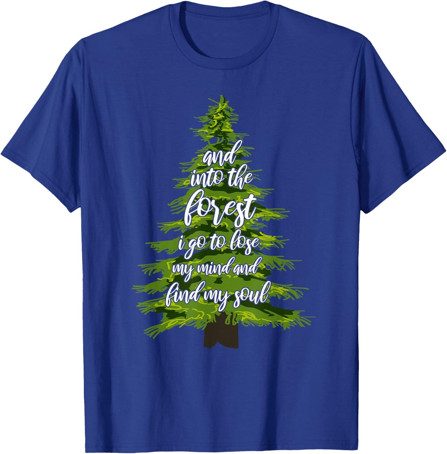 And Into The Forest I Go To Lose My Mind And Find My Soul T-Shirt - T-Shirt | Royal