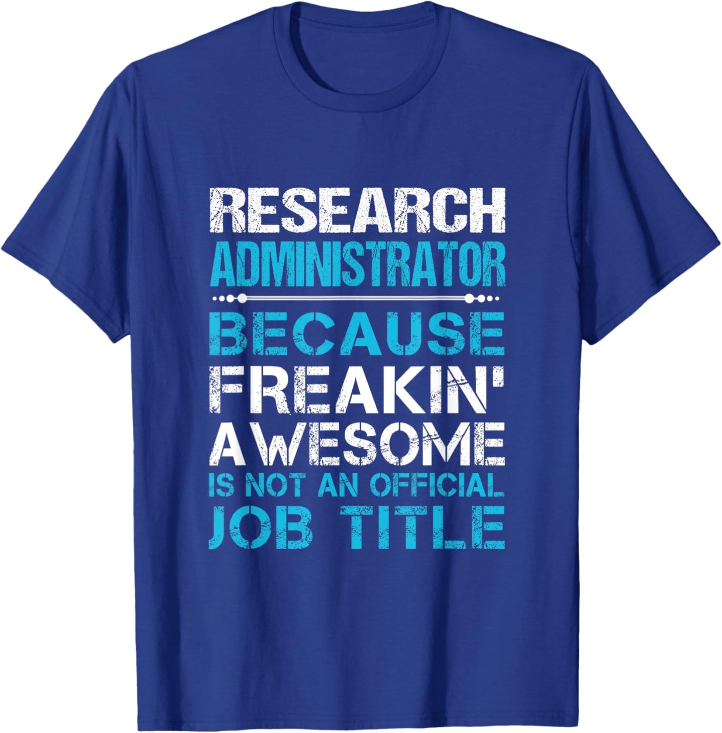 Research Administrator - Freaking Awesome T-Shirt - T-Shirt | Royal