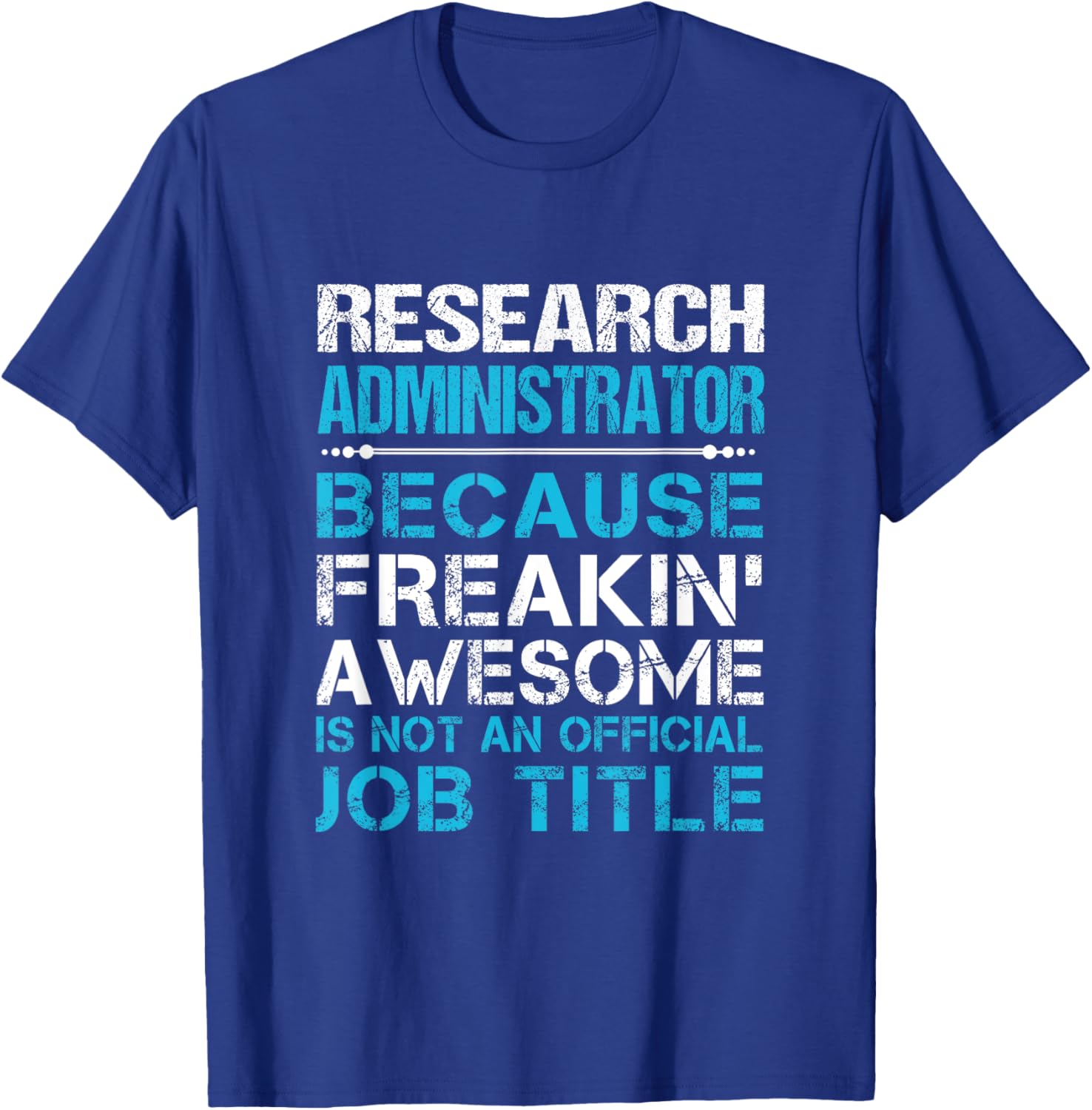 Research Administrator - Freaking Awesome T-Shirt - T-Shirt | Royal