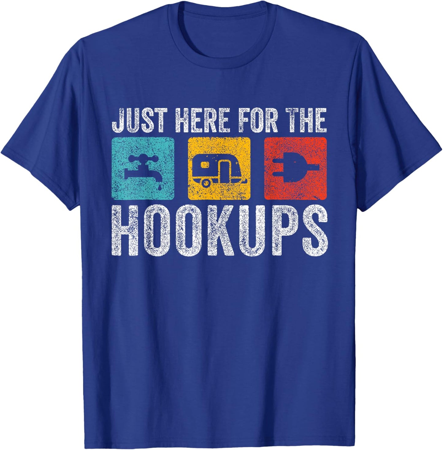 I'm Just Here For The Hookups Funny Camp RV T-Shirt - T-Shirt | Royal