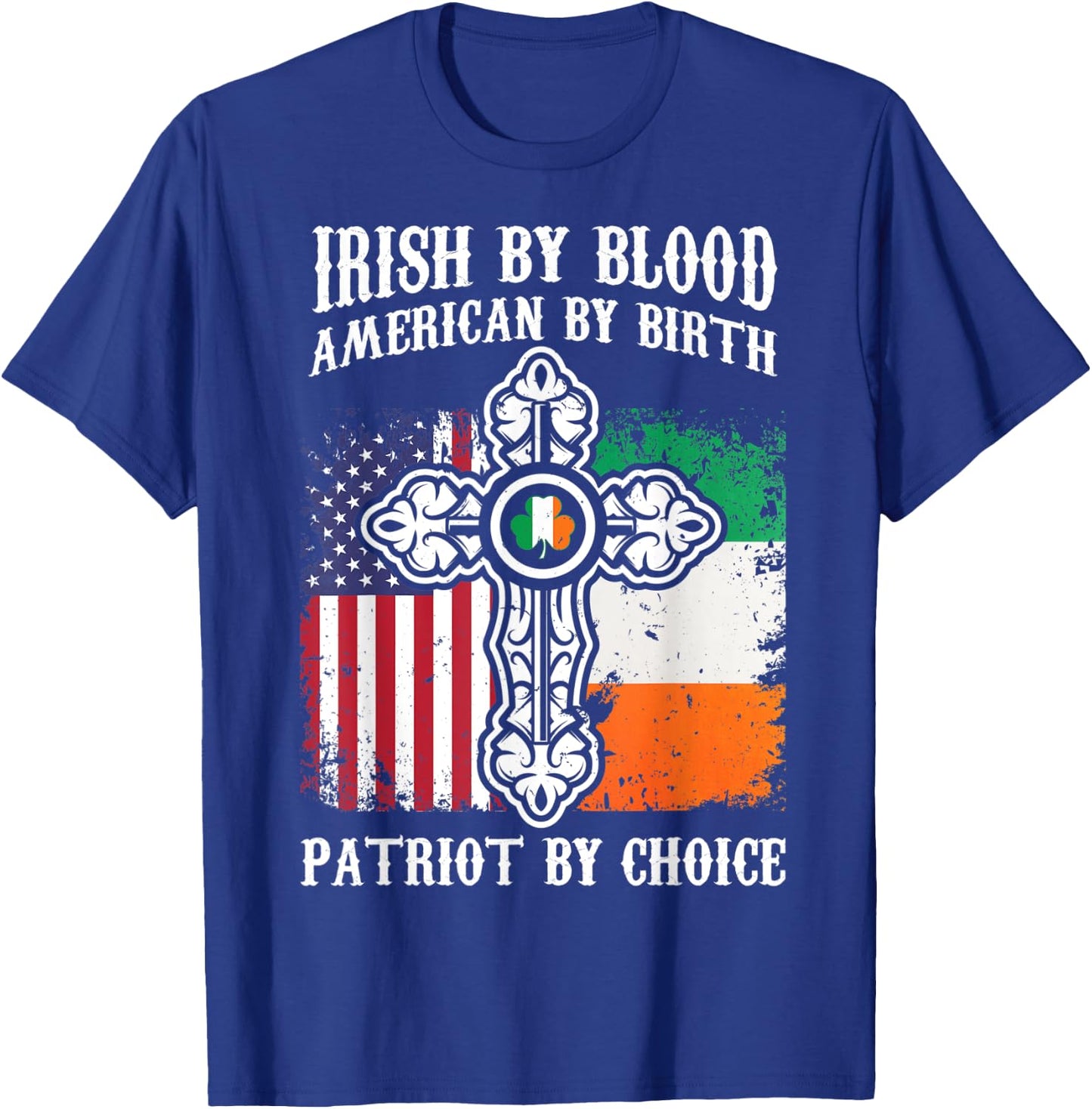 Irish By Blood American By Birth Patriot By Choice T-Shirt - T-Shirt | Royal