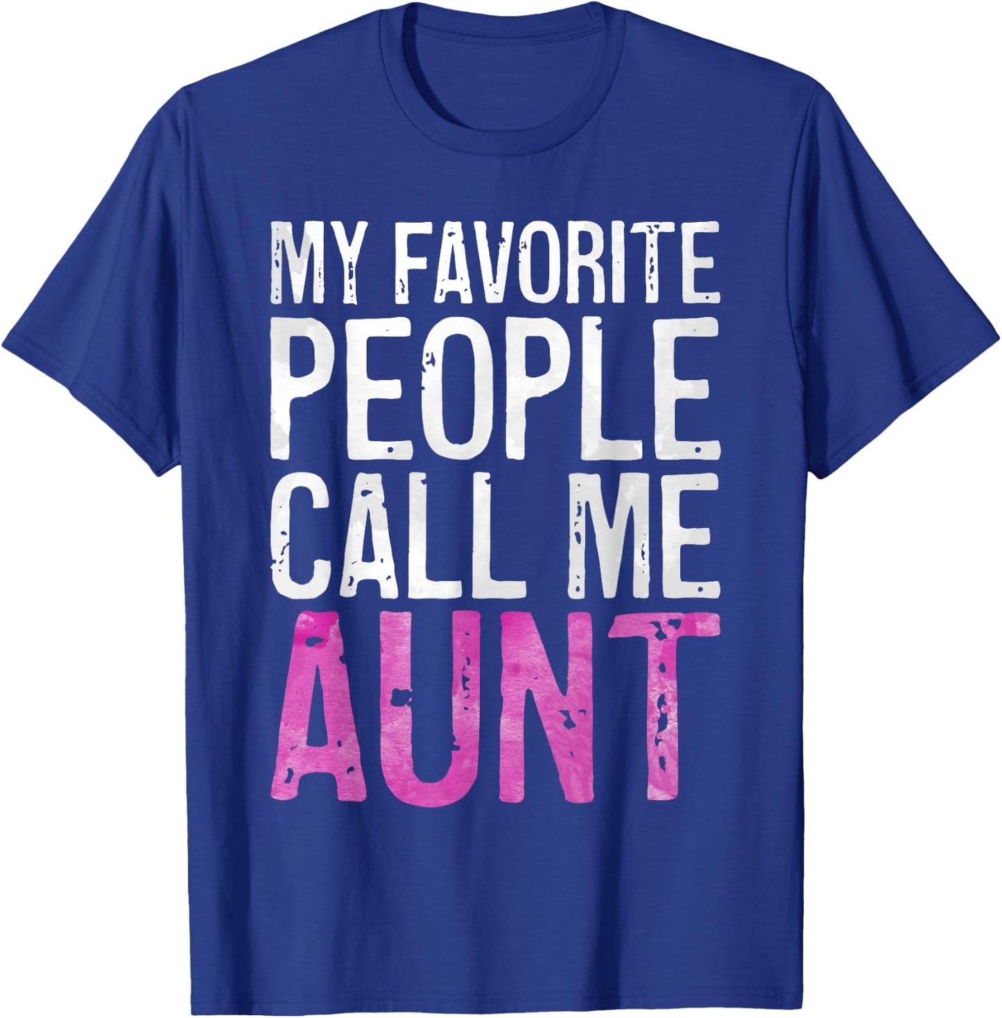 My Favorite People Call Me Aunt Shirt Women Mothers Day T-Shirt - T-Shirt | Royal