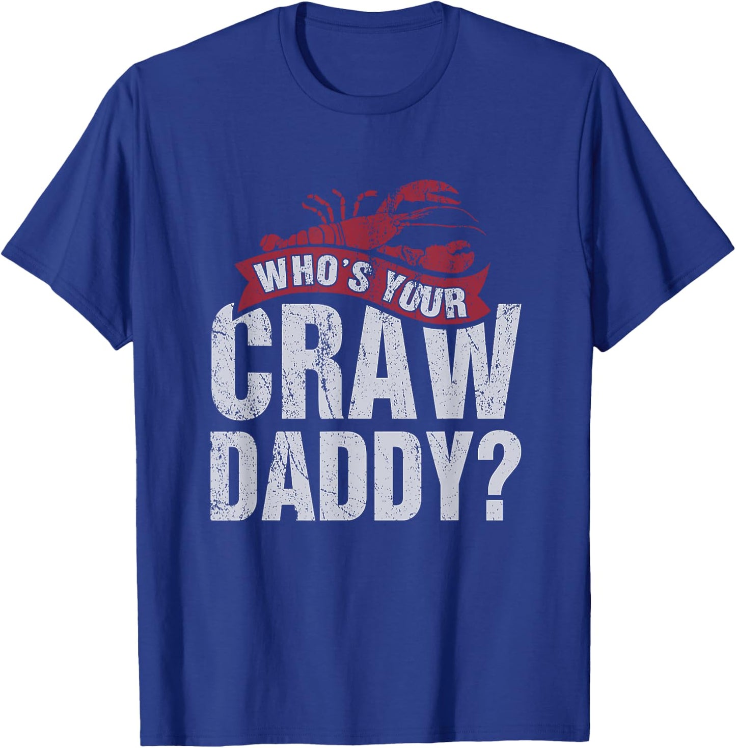 Funny Crawfish Shirt Cajun Lover Gift Who's Your Crawdaddy T-Shirt - T-Shirt | Royal