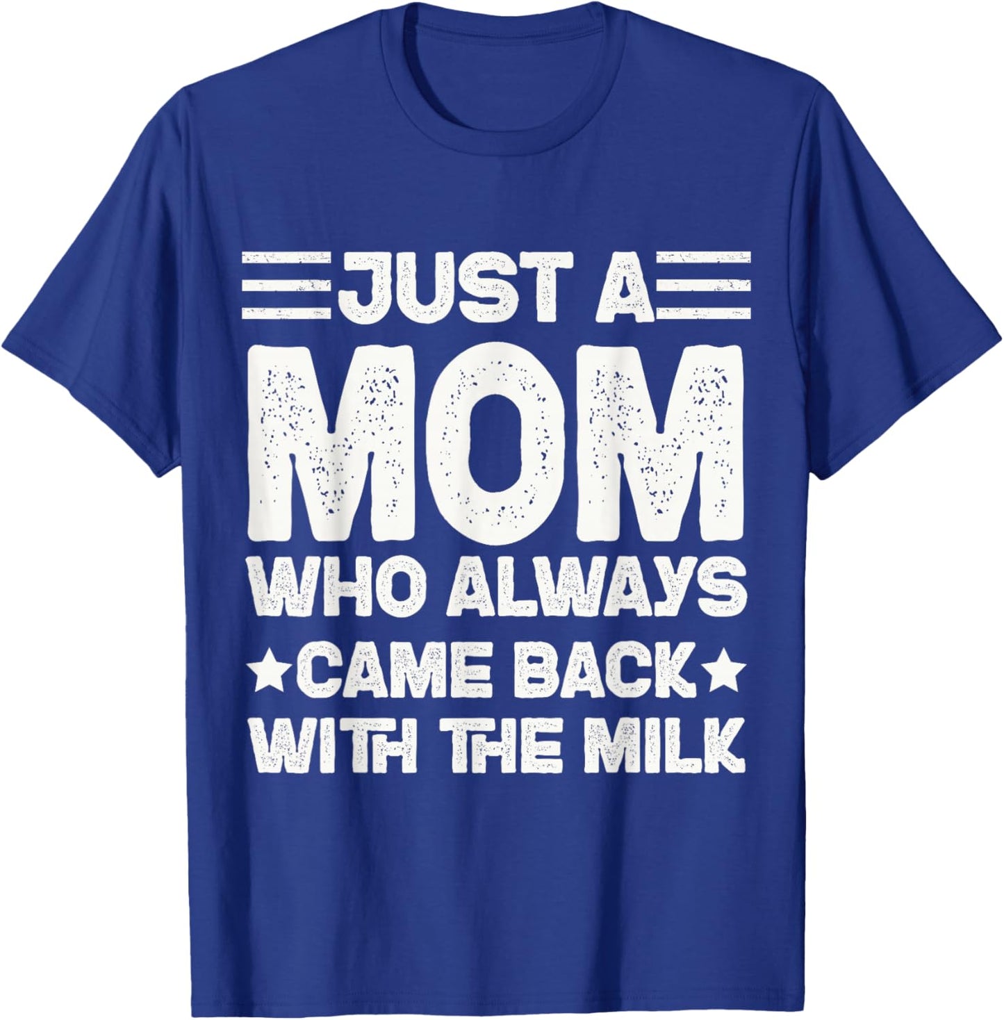 Just a Mom Who Always Came Back with the Milk T-Shirt - T-Shirt | Royal