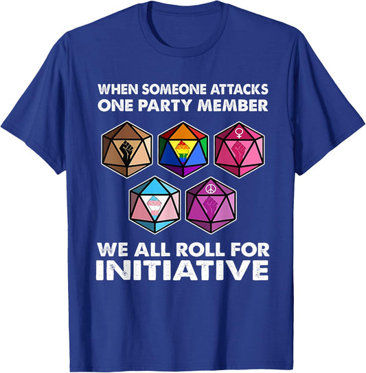 When Someone Attacks One Party Member We All Roll Initiative T-Shirt - T-Shirt | Royal
