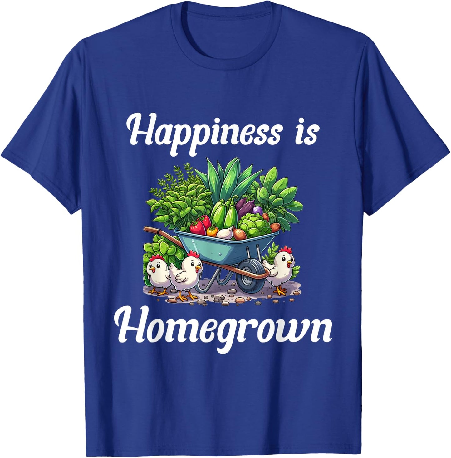 Happiness is Homegrown Chickens Farm Garden Ranch Homestead T-Shirt - T-Shirt | Royal