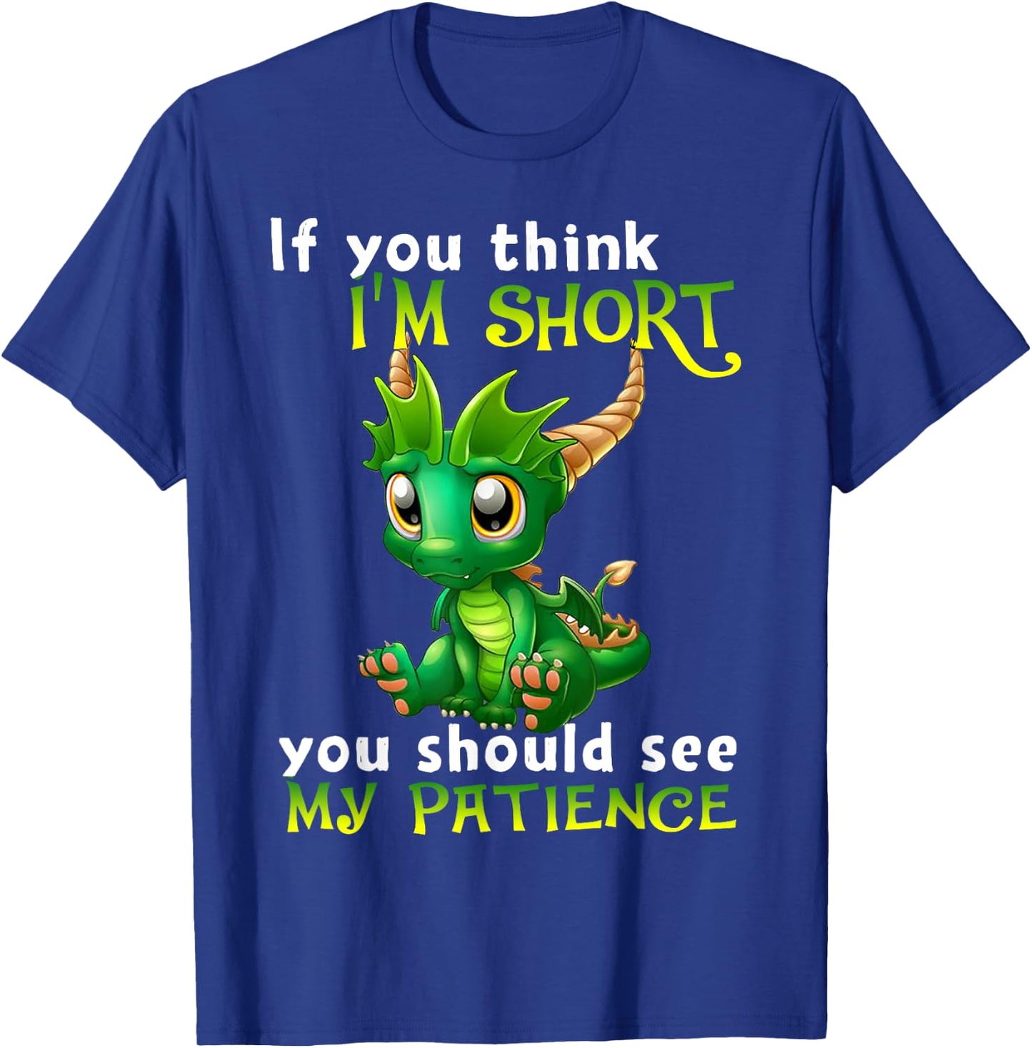 If You Think I'm Short You Should See My Patience Dragon T-Shirt - T-Shirt | Royal