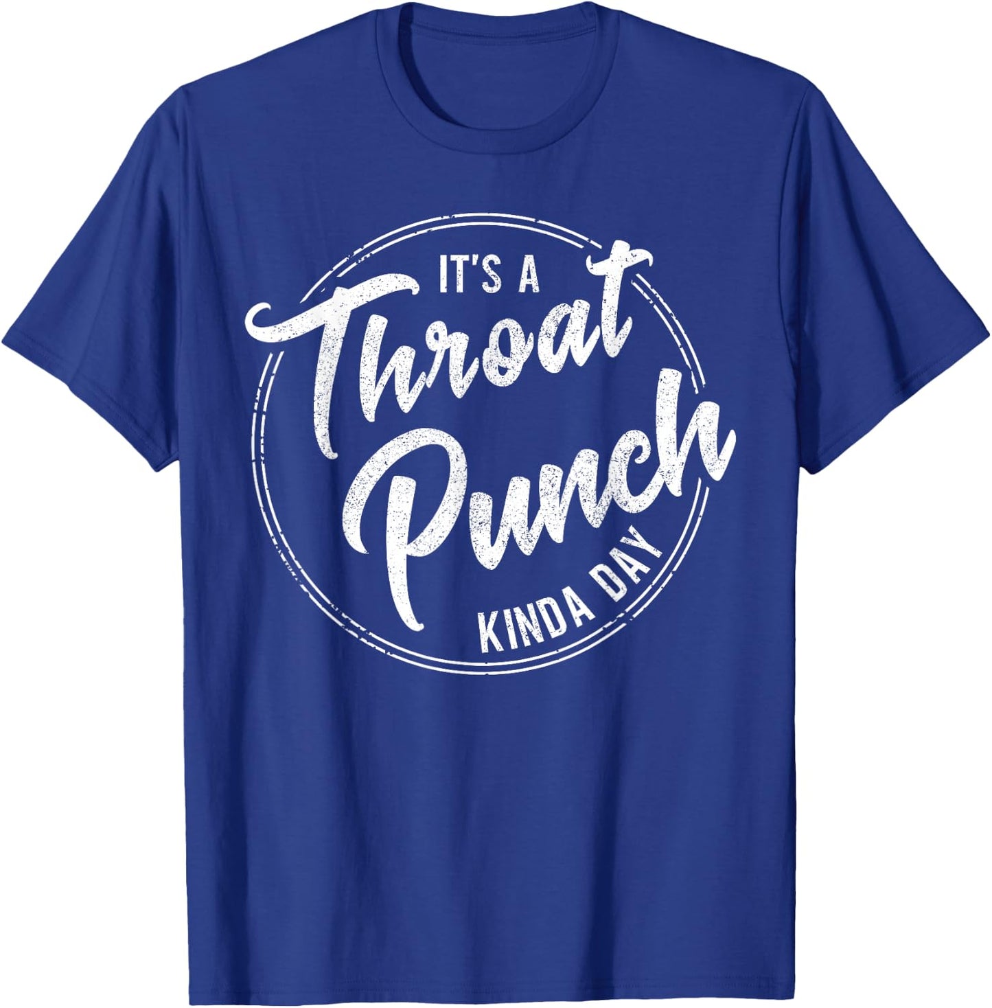 It's a Throat Punch Kinda Day Funny Sarcastic Men Women T-Shirt - T-Shirt | Royal