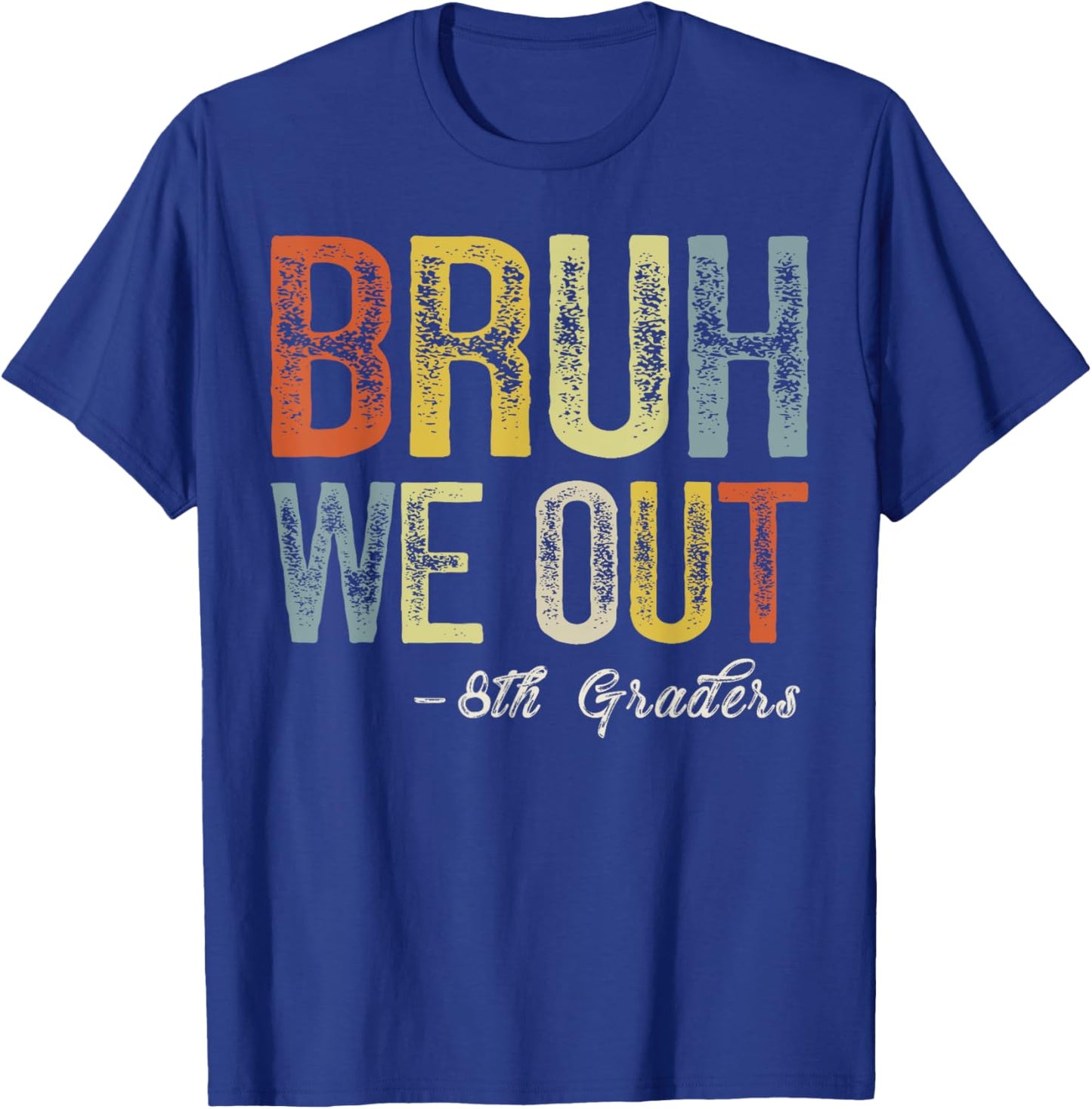 Bruh We Out 8th Graders Teacher Last Day Of School Summer T-Shirt - T-Shirt | Royal