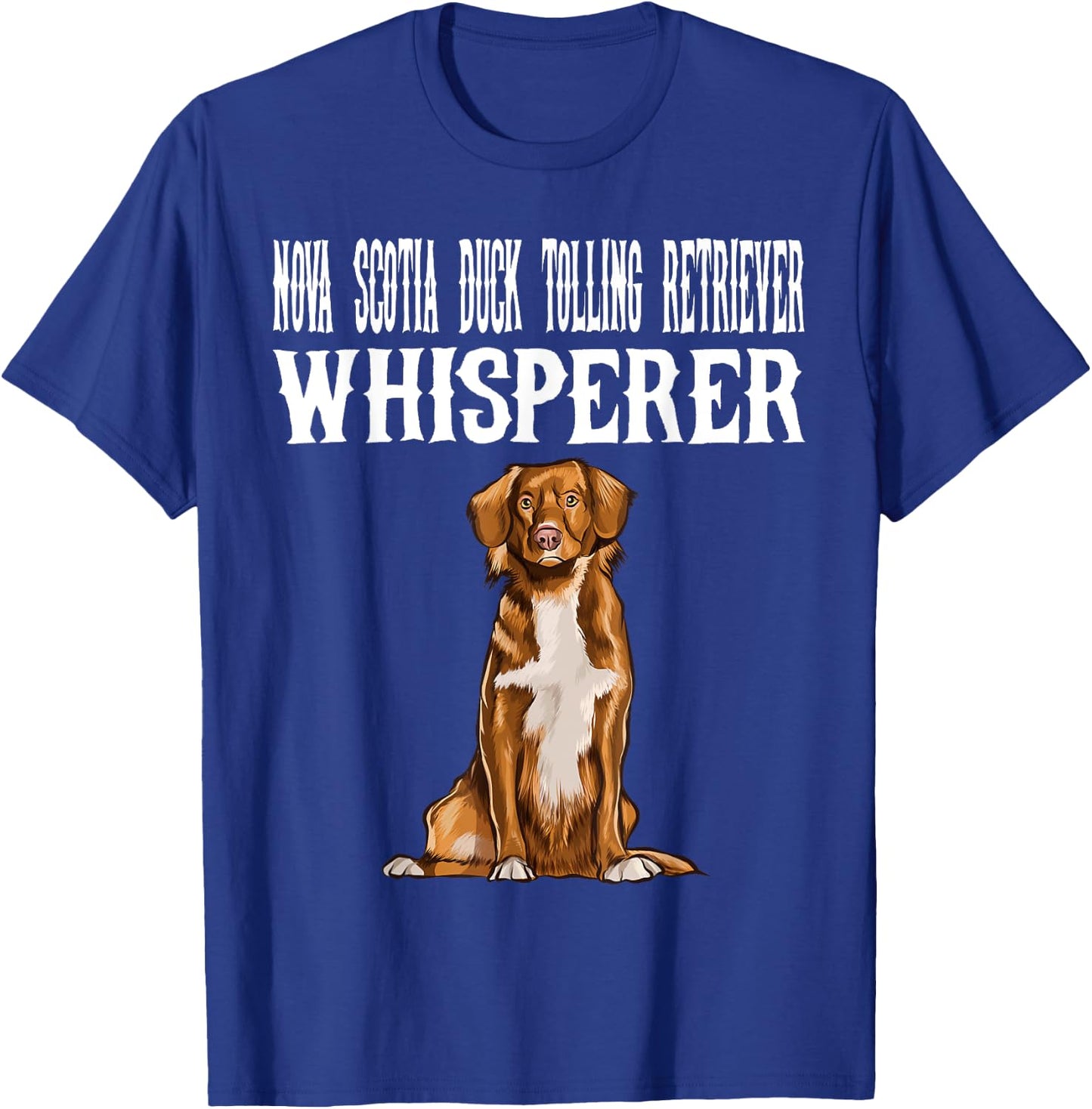 Nova Scotia Duck Tolling Retrievers Wisperer Funny Dog Lover Men Women T-Shirt - T-Shirt | Royal